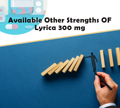 Available Other Strengths OF Lyrica 300 mg