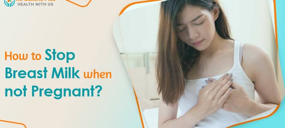 How to Stop Breast Milk when not Pregnant?