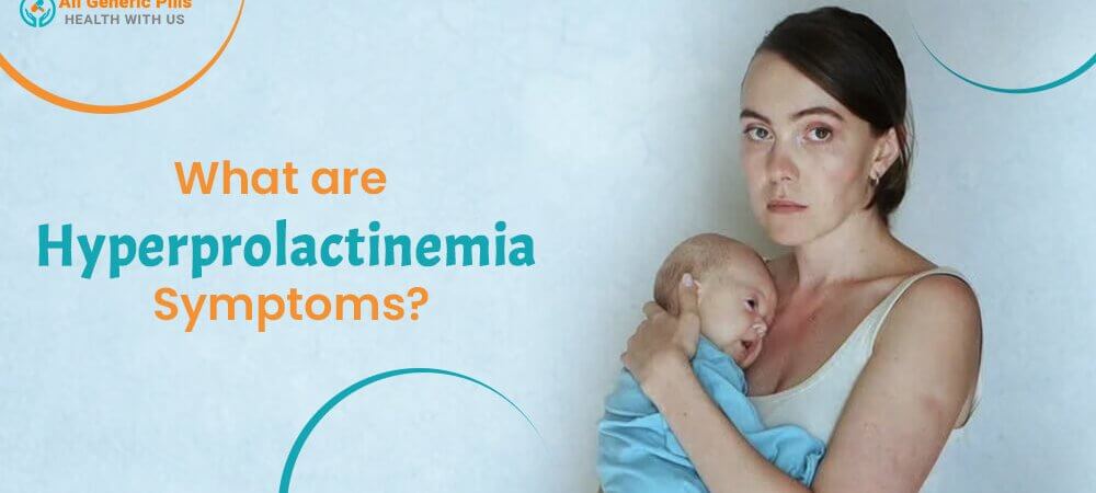 What are Hyperprolactinemia Symptoms?