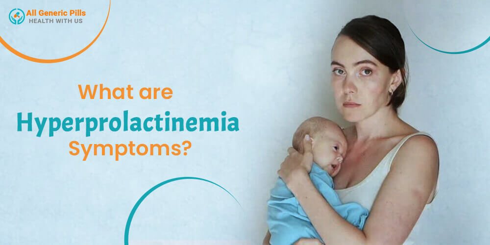 What are Hyperprolactinemia Symptoms?
